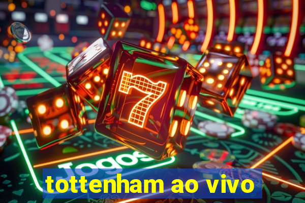 tottenham ao vivo